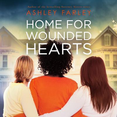 Home for Wounded Hearts Audiobook, by Ashley Farley