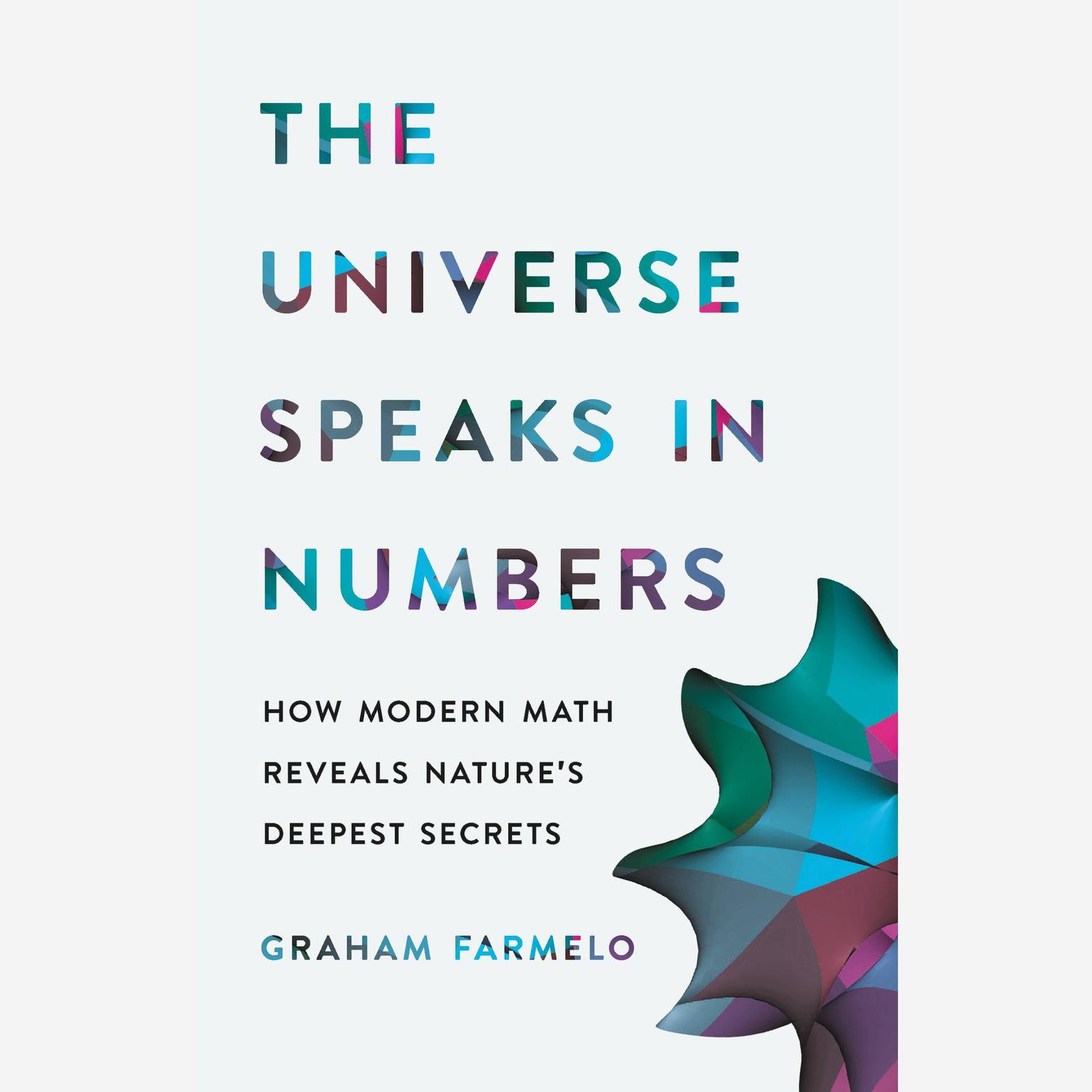 The Universe Speaks in Numbers: How Modern Math Reveals Natures Deepest Secrets Audiobook, by Graham Farmelo