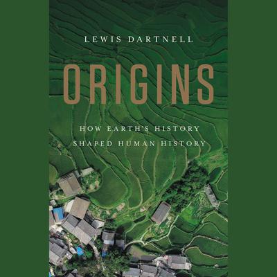 Origins: How Earths History Shaped Human History Audiobook, by Lewis Dartnell