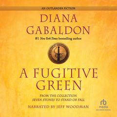 A Fugitive Green: From the Collection: Seven Stones to Stand or Fall Audiobook, by Diana Gabaldon