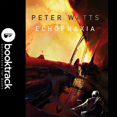 Echopraxia - Booktrack Edition Audiobook, by 