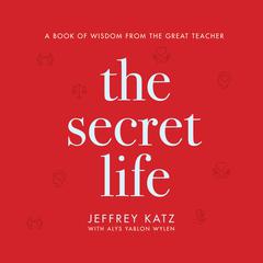 The Secret Life: A Book of Wisdom from the Great Teacher Audiobook, by Jeffrey Katz