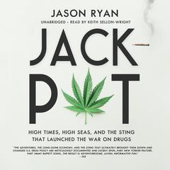 Jackpot: High Times, High Seas, and the Sting That Launched the War on Drugs Audiobook, by Jason Ryan