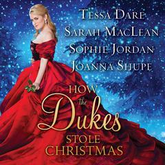 How the Dukes Stole Christmas: A Holiday Romance Anthology Audiobook, by Tessa Dare