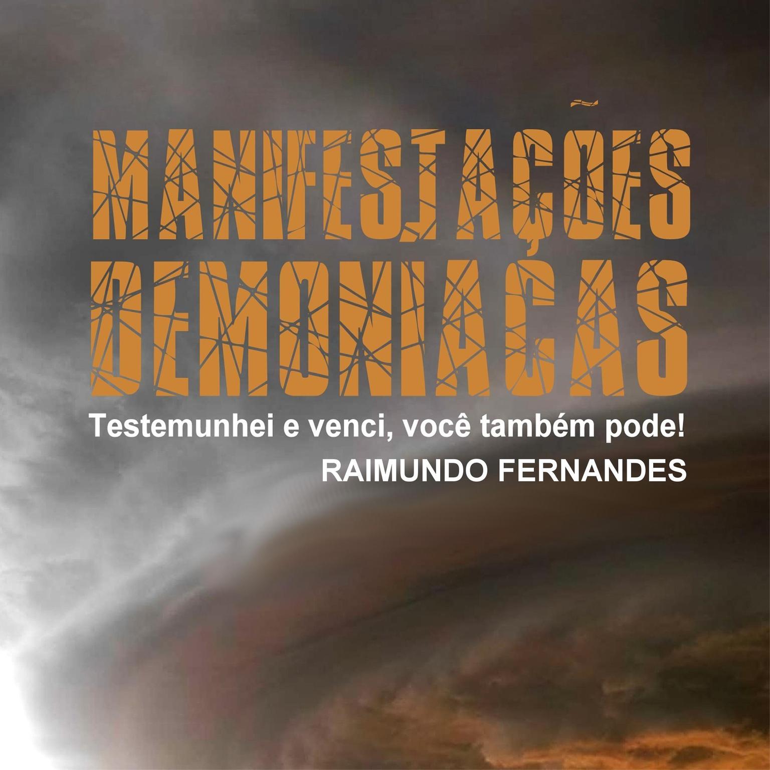 Manifestações Demoníacas: Testemunhei e Venci, Você Também Pode! Audiobook, by Raimundo Fernandes