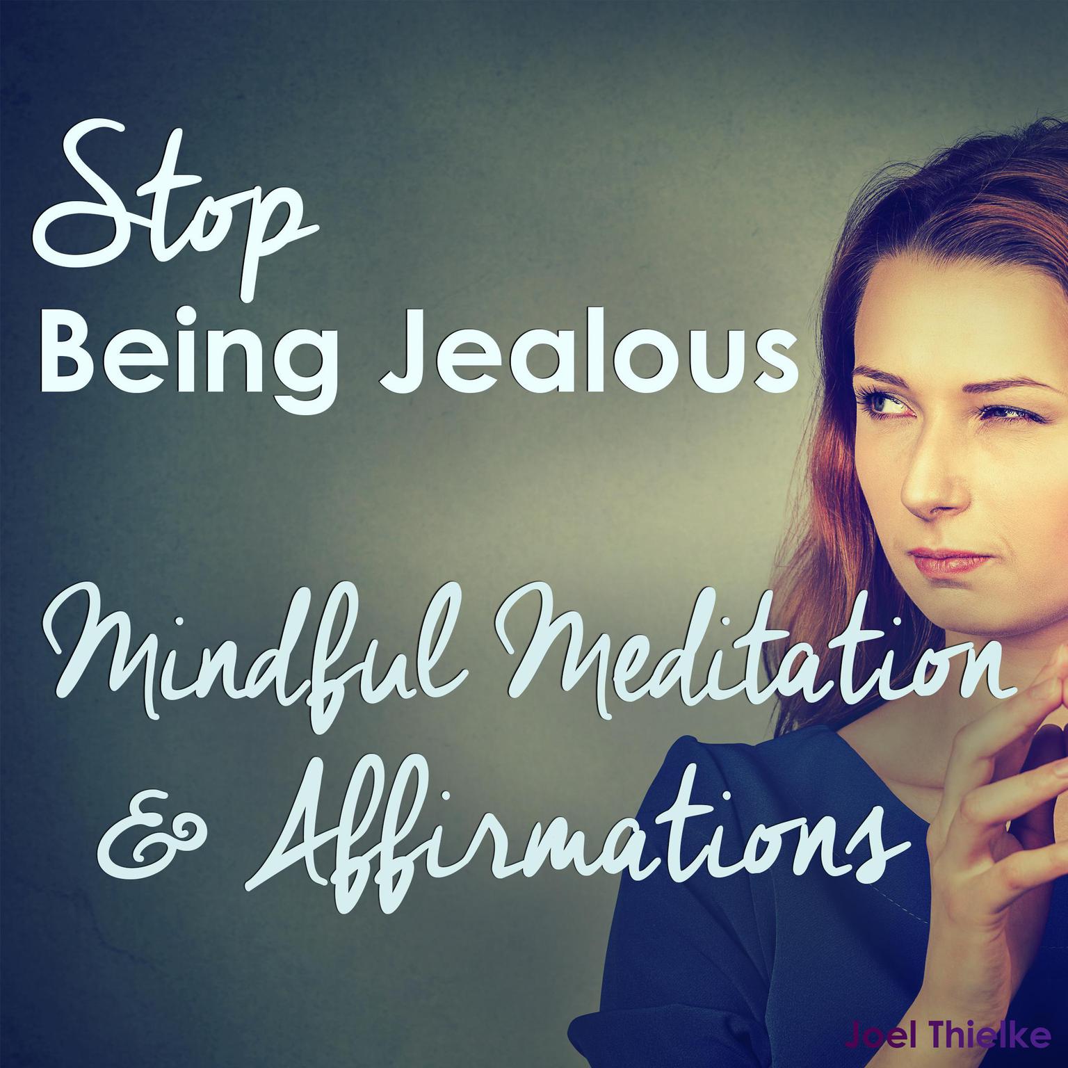 Stop Being Jealous - Mindful Meditation & Affirmations Audiobook, by Joel Thielke