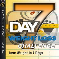 7-Day Weight Loss Challenge Audiobook, by Challenge Self