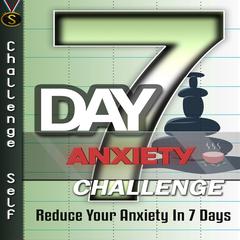 7-Day Anxiety Challenge Audiobook, by Challenge Self