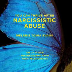 You Can Thrive After Narcissistic Abuse: The #1 System for Recovering from Toxic Relationships Audiobook, by Melanie Tonia Evans