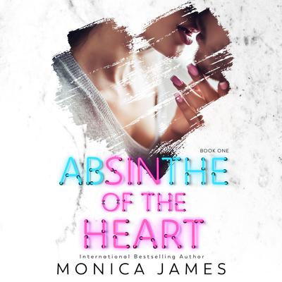 Absinthe of the Heart Audiobook, by Monica James