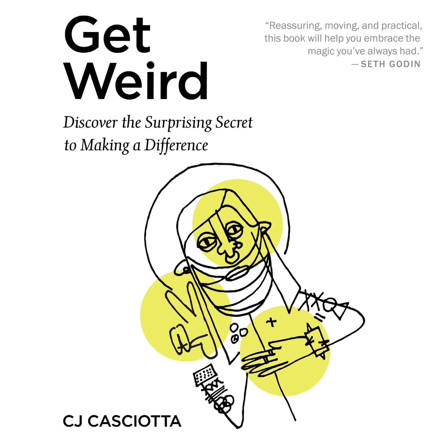 Get Weird: Discover the Surprising Secret to Making a Difference Audiobook, by CJ Casciotta