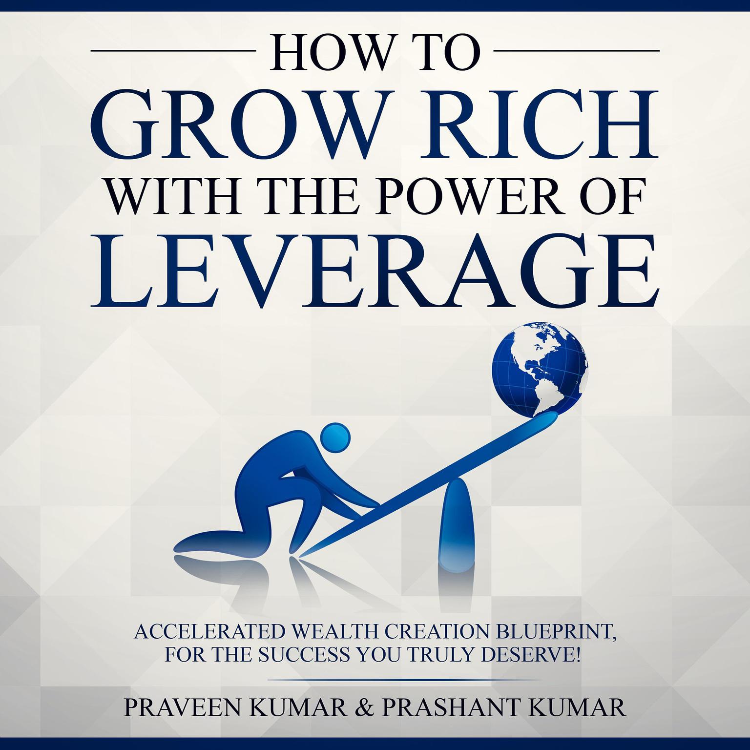 How to Grow Rich with the Power of Leverage Audiobook, by Praveen Kumar