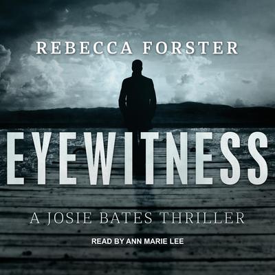 Eyewitness: A Josie Bates Thriller Audiobook, by Rebecca Forster