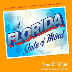 A Florida State of Mind: An Unnatural History of Our Weirdest State Audiobook, by James Wright