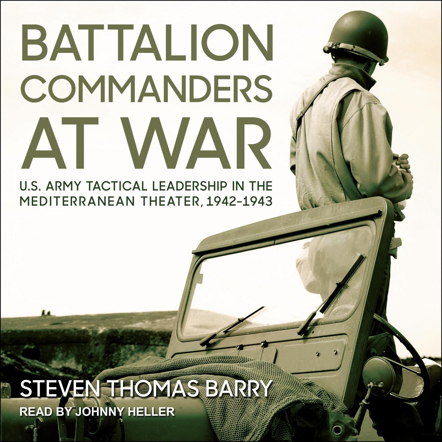 Battalion Commanders at War: U.S. Army Tactical Leadership in the Mediterranean Theater, 1942-1943 Audiobook, by Steven Thomas Barry