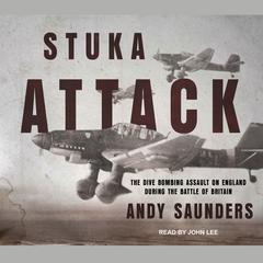 Stuka Attack: The Dive Bombing Assault on England During the Battle of Britain Audiobook, by 