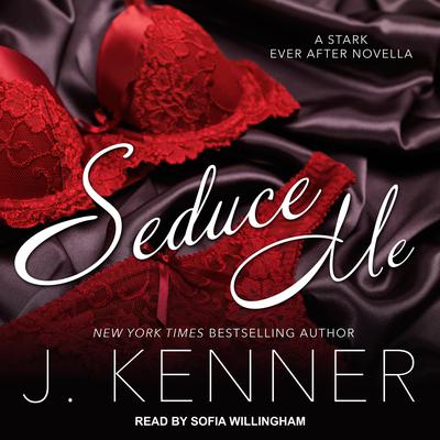 Seduce Me: A Stark Ever After Novella Audiobook, by J. Kenner