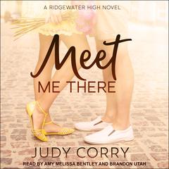 Meet Me There: Ridgewater High Romance Book 1 Audiobook, by Judy Corry