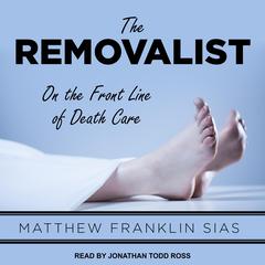 The Removalist: On the Front Line of Death Care Audiobook, by Matthew Franklin Sias