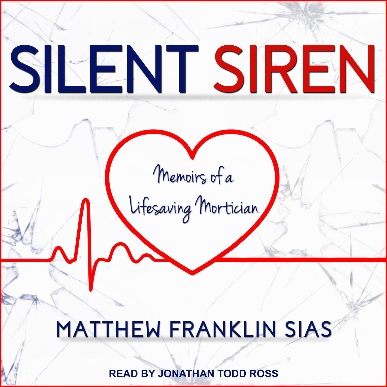 Silent Siren: Memoirs of a Life Saving Mortician Audiobook, by Matthew Franklin Sias
