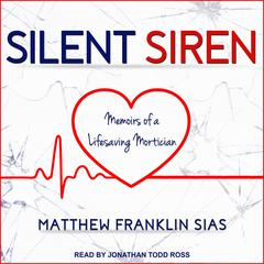 Silent Siren: Memoirs of a Life Saving Mortician Audiobook, by Matthew Franklin Sias