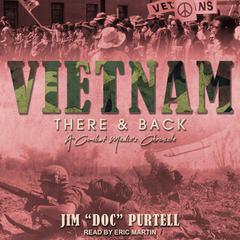 Vietnam: There & Back: A Combat Medics Chronicle Audiobook, by Jim “Doc” Purtell