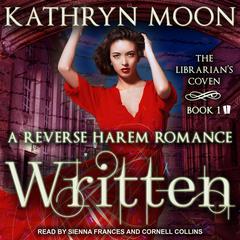 Written: A Reverse Harem Fantasy Romance Audiobook, by Kathryn Moon