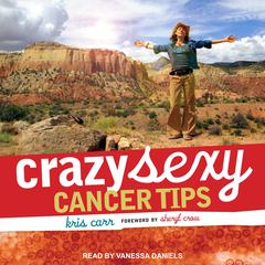 Crazy Sexy Cancer Tips Audiobook, by Kris Carr