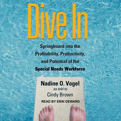 Dive In: Springboard into the Profitability, Productivity, and Potential of the Special Needs Workforce Audiobook, by Nadine O. Vogel