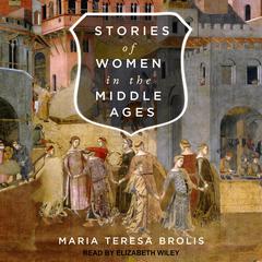 Stories of Women in the Middle Ages Audiobook, by Maria Teresa Brolis