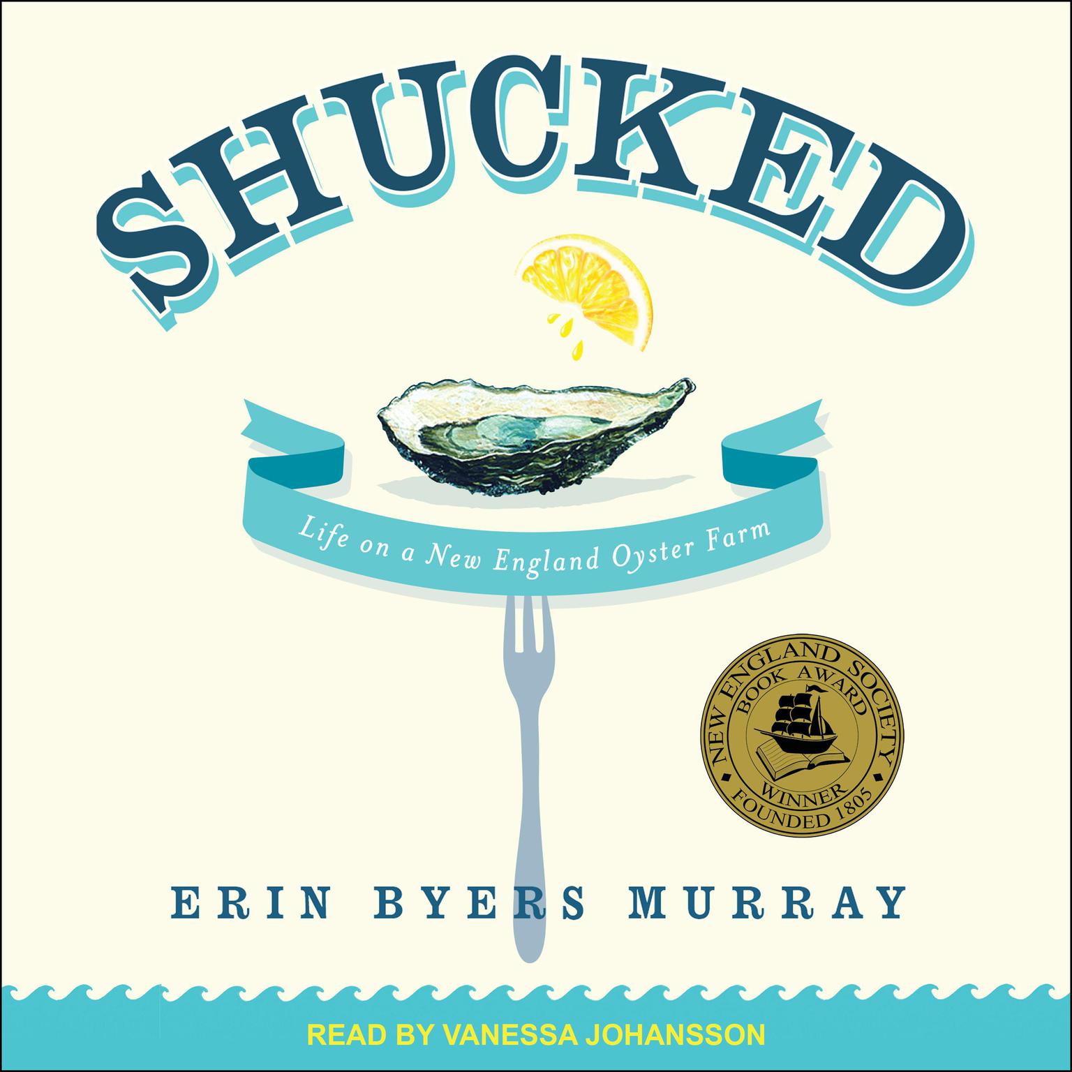 Shucked: Life on a New England Oyster Farm Audiobook, by Erin Byers Murray
