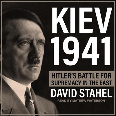Kiev 1941: Hitlers Battle for Supremacy in the East Audiobook, by David Stahel
