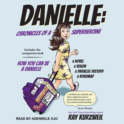 Danielle: Chronicles of a Superheroine and How You Can Be A Danielle Audiobook, by Ray Kurzweil