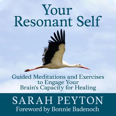 Your Resonant Self: Guided Meditations and Exercises to Engage Your Brains Capacity for Healing Audiobook, by Sarah Peyton