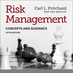 Risk Management: Concepts and Guidance, Fifth Edition Audiobook, by Carl L. Pritchard PMP PMI-RMP EVP