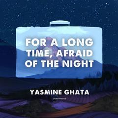For a Long Time, Afraid of the Night Audiobook, by Yasmine Ghata