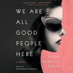 We Are All Good People Here Audiobook, by Susan Rebecca White
