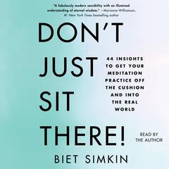 Dont Just Sit There!: 44 Insights to Get Your Meditation Practice Off the Cushion and Into the Real World Audiobook, by Biet Simkin
