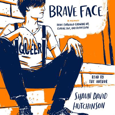 Brave Face: A Memoir Audiobook, by Shaun David Hutchinson
