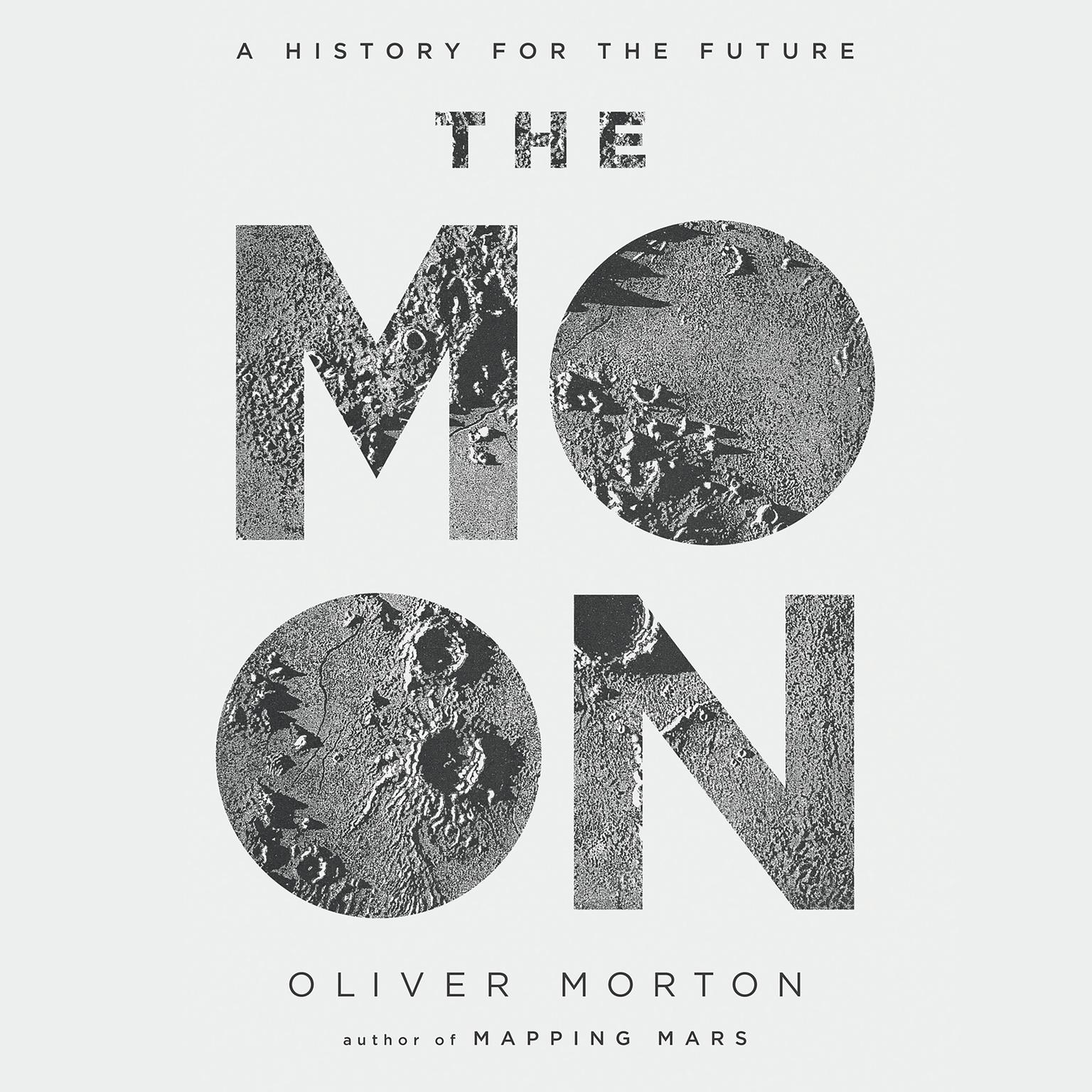 The Moon: A History for the Future Audiobook, by Oliver Morton