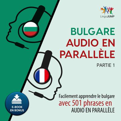 Bulgare audio en parallle - Facilement apprendre lebulgareavec 501 phrases en audio en parallle - Partie 1 Audiobook, by Lingo Jump