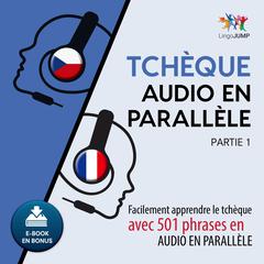 Tchque audio en parallèle - Facilement apprendre letchqueavec 501 phrases en audio en parallle - Partie 1 Audiobook, by Lingo Jump