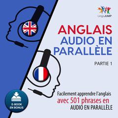 Anglais audio en parallèle  - Facilement apprendre l’anglais avec 501 phrases en audio en parallle -Partie 1 Audiobook, by Lingo Jump