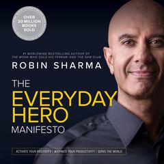 The Everyday Hero Manifesto: Activate Your Positivity, Maximize Your Productivity, Serve The World Audiobook, by 