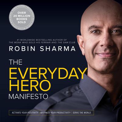 The Everyday Hero Manifesto: Activate Your Positivity, Maximize Your Productivity, Serve The World Audiobook, by 