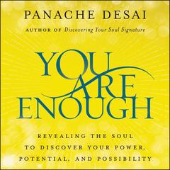 You Are Enough: Revealing the Soul to Discover Your Power, Potential, and Possibility Audiobook, by Panache Desai
