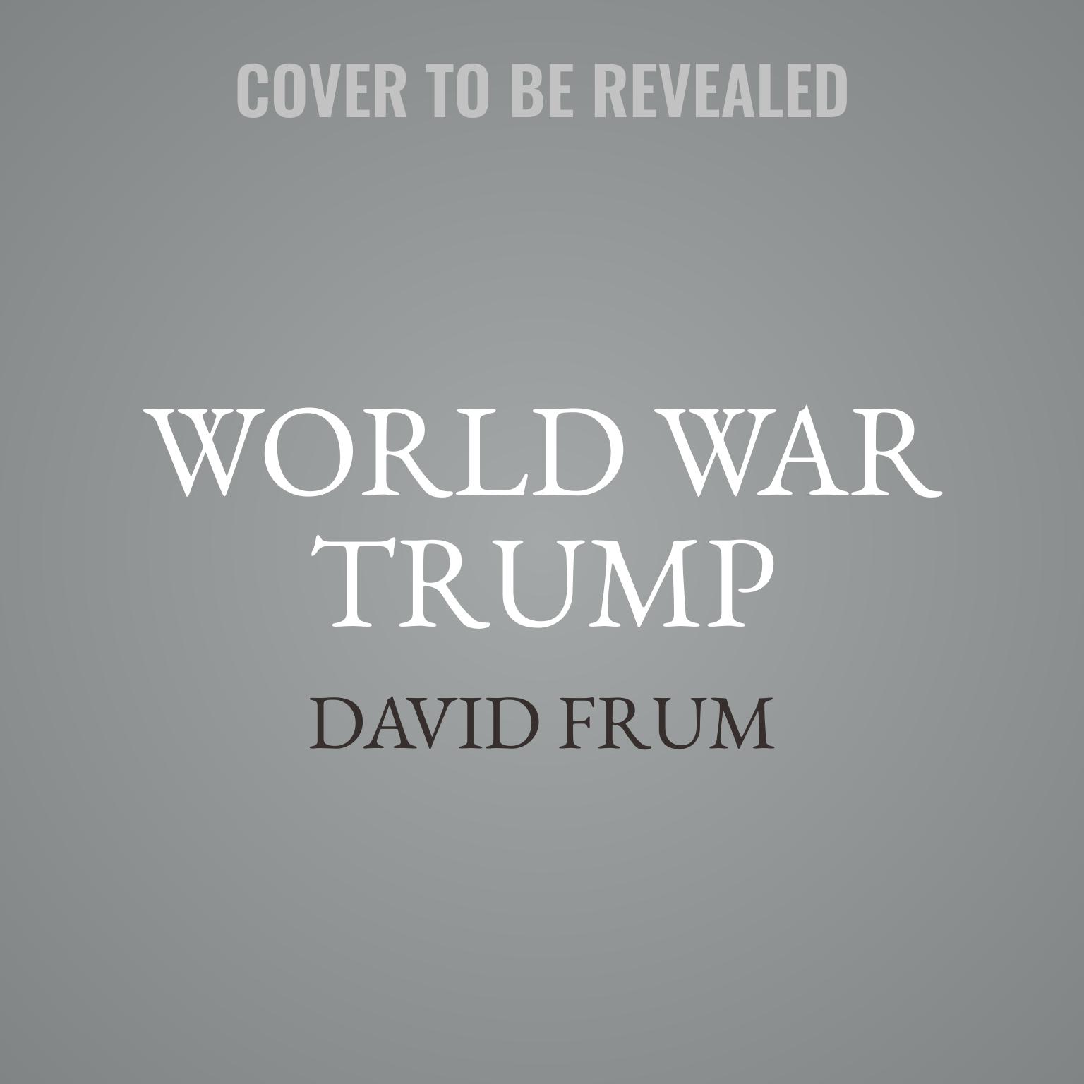 World War Trump Audiobook, by David Frum