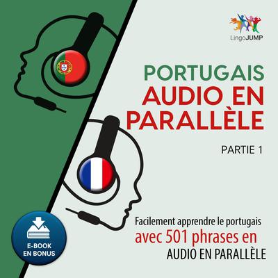 Portugais audio en parallle - Facilement apprendre le portugais avec 501 phrases en audio en parallle -Partie 1 Audiobook, by Lingo Jump