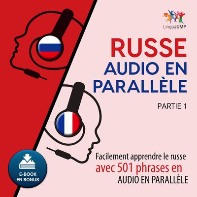 Russe audio en parallle - Facilement apprendre lerusseavec 501 phrases en audio en parallle - Partie 1 Audiobook, by Lingo Jump