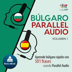 Blgaro Parallel Audio  Aprende blgaro rpido con 501 frases usando Parallel Audio - Volumen 1 Audiobook, by Lingo Jump